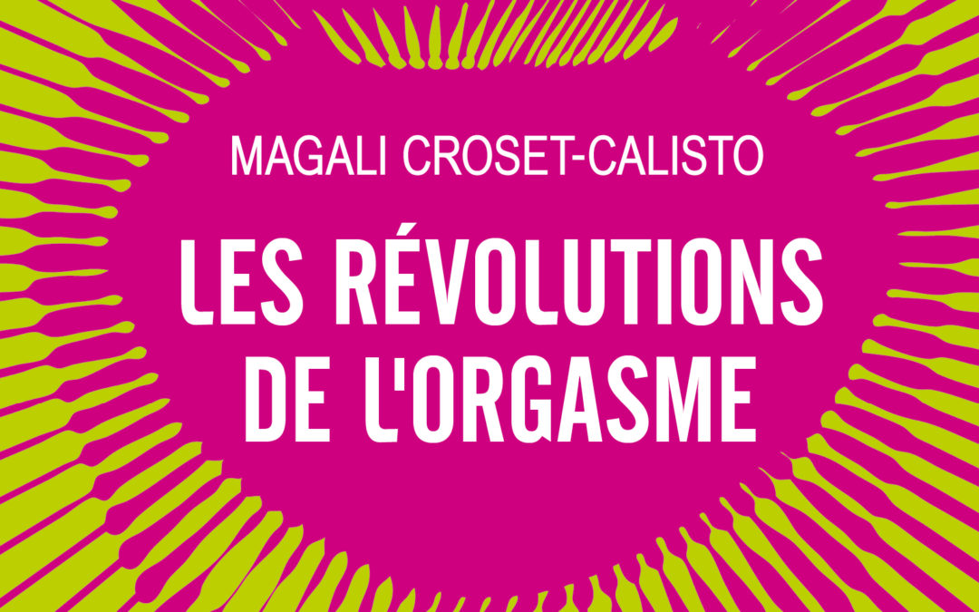Magali Croset-Calisto : « Les découvertes sur l’orgasme n’en sont qu’à leurs préliminaires ». Une tribune à découvrir sur Slate.fr