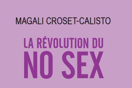 A paraître : « La Révolution du NO SEX », petit traité d’asexualité et d’abstinence, Magali Croset-Calisto, éditions de l’Observatoire, 17 mai 2023.